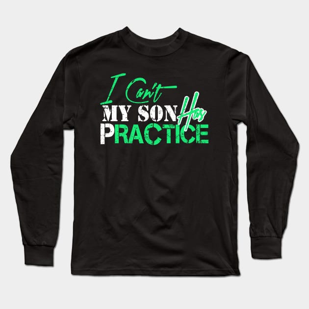 I Can't My Son Has Practice Long Sleeve T-Shirt by joshp214